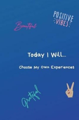 Cover of Today I Will...Choose My Own Experiences