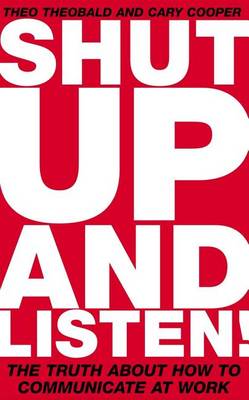 Book cover for Shut Up and Listen: The Truth about How to Communicate at Work