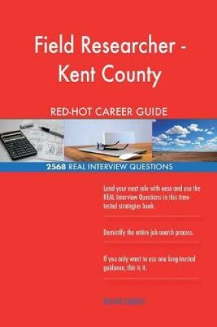 Cover of Field Researcher - Kent County RED-HOT Career; 2568 REAL Interview Questions