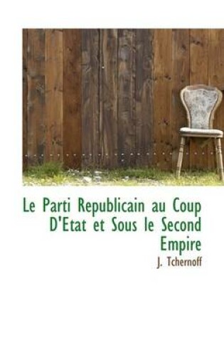 Cover of Le Parti Republicain Au Coup D'Etat Et Sous Le Second Empire