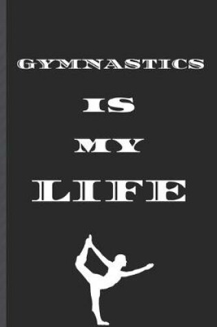 Cover of GYMNASTICS is MY LIFE