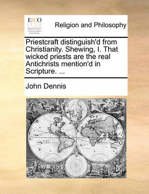 Book cover for Priestcraft Distinguish'd from Christianity. Shewing, I. That Wicked Priests Are the Real Antichrists Mention'd in Scripture. ...