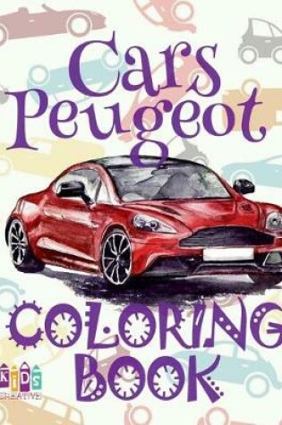 Cover of &#9996; Cars Peugeot &#9998; Coloring Book Car &#9998; Coloring Book for Children &#9997; (Coloring Book Naughty) Coloring Book Magia