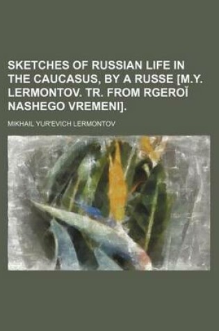 Cover of Sketches of Russian Life in the Caucasus, by a Russe [M.Y. Lermontov. Tr. from Rgero Nashego Vremeni].