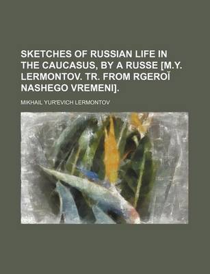 Book cover for Sketches of Russian Life in the Caucasus, by a Russe [M.Y. Lermontov. Tr. from Rgero Nashego Vremeni].