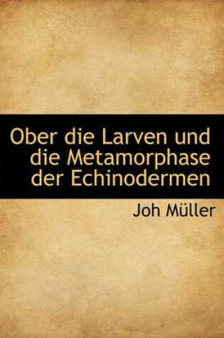 Cover of Ober Die Larven Und Die Metamorphase Der Echinodermen