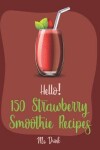 Book cover for Hello! 150 Strawberry Smoothie Recipes