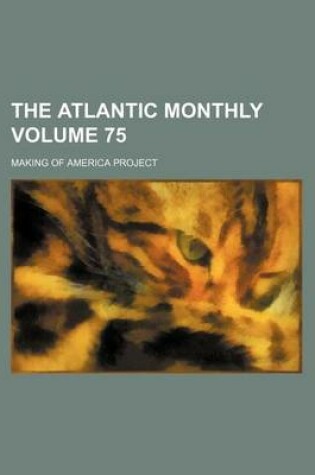 Cover of The Atlantic Monthly Volume 75