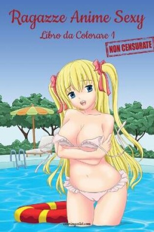 Cover of Ragazze Anime Sexy Non Censurate Libro da Colorare 1