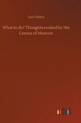 Cover of What to do? Thoughts evoked by the Census of Moscow