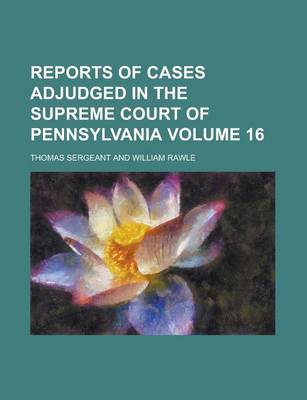 Book cover for Reports of Cases Adjudged in the Supreme Court of Pennsylvania Volume 16