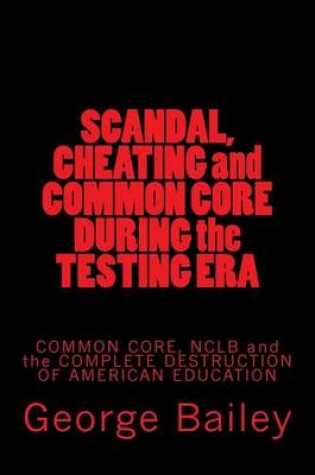 Cover of Scandal, Cheating and Common Core During the Testing Era