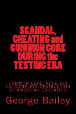 Book cover for Scandal, Cheating and Common Core During the Testing Era