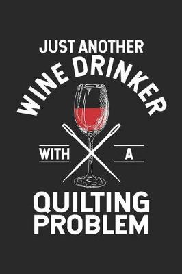 Book cover for Just Another Wine Drinker With A Quilting Problem