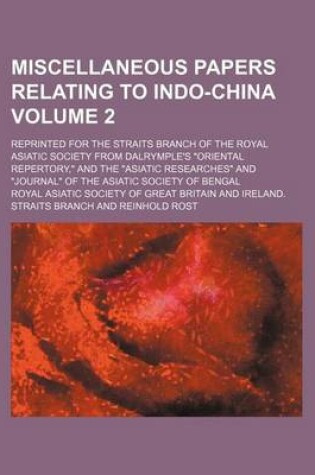 Cover of Miscellaneous Papers Relating to Indo-China Volume 2; Reprinted for the Straits Branch of the Royal Asiatic Society from Dalrymple's "Oriental Repertory," and the "Asiatic Researches" and "Journal" of the Asiatic Society of Bengal