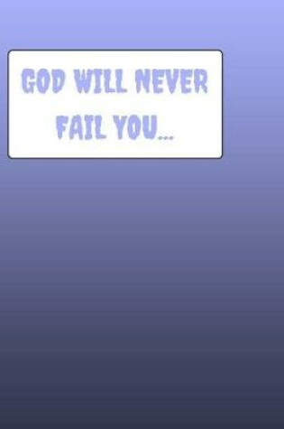 Cover of GOD Will Never Fail You...
