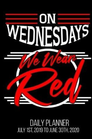 Cover of On Wednesdays We Wear Red Daily Planner July 1st, 2019 To June 30th, 2020