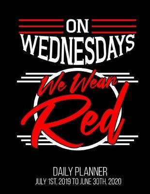 Book cover for On Wednesdays We Wear Red Daily Planner July 1st, 2019 To June 30th, 2020