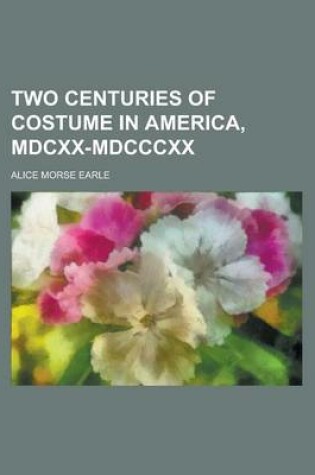 Cover of Two Centuries of Costume in America, MDCXX-MDCCCXX