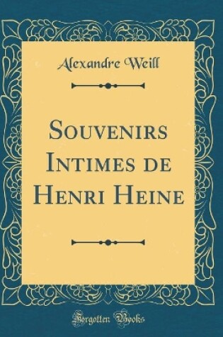 Cover of Souvenirs Intimes de Henri Heine (Classic Reprint)