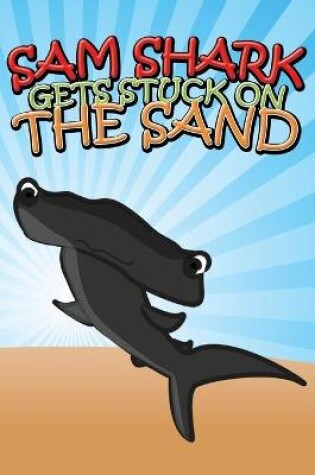 Cover of Sam Shark Gets Stuck on the Sand