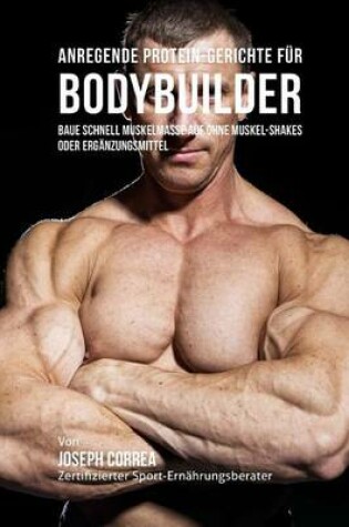 Cover of Anregende Protein-Gerichte Fur Bodybuilder