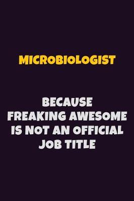 Book cover for Microbiologist, Because Freaking Awesome Is Not An Official Job Title