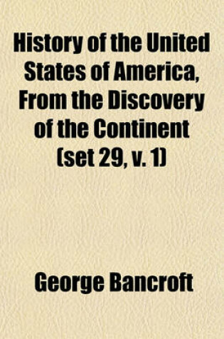 Cover of History of the United States of America, from the Discovery of the Continent (Set 29, V. 1)