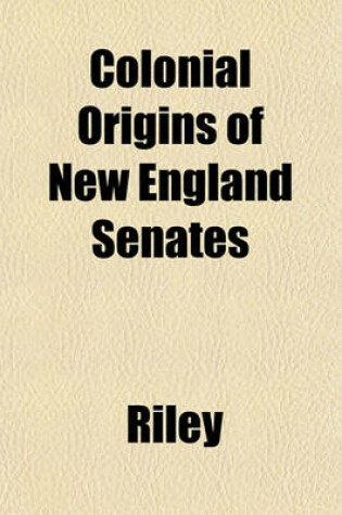 Cover of Colonial Origins of New England Senates