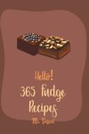 Book cover for Hello! 365 Fudge Recipes