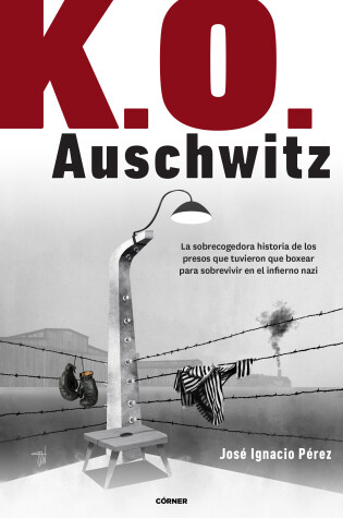 Cover of K.O. Auschwitz. La sobrecogedora historia de los presos que tuvieron que boxear para sobrevivir en el infierno nazi / KO AUSCHWITZ. The Harrowing Story...