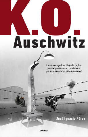 Cover of K.O. Auschwitz. La sobrecogedora historia de los presos que tuvieron que boxear para sobrevivir en el infierno nazi / KO AUSCHWITZ. The Harrowing Story...