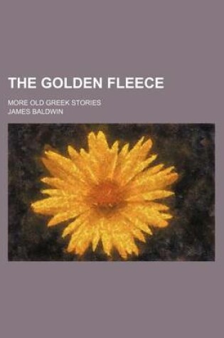 Cover of The Golden Fleece; More Old Greek Stories