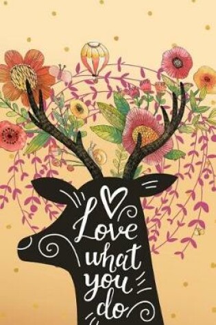 Cover of Love what you do, Deer in the Flower garden (Composition Book Journal and Diary)