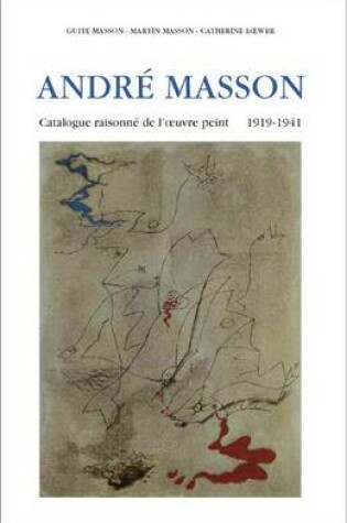 Cover of Andre Masson, Monograph and Catalogue Raisonne, 1918-1941