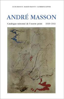 Book cover for Andre Masson, Monograph and Catalogue Raisonne, 1918-1941