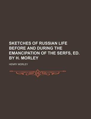 Book cover for Sketches of Russian Life Before and During the Emancipation of the Serfs, Ed. by H. Morley