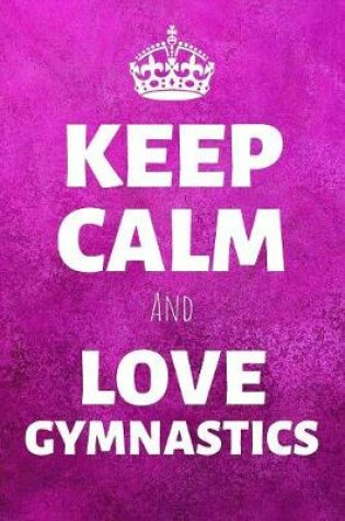 Cover of Keep Calm And Love Gymnastics