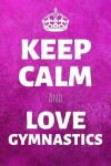 Book cover for Keep Calm And Love Gymnastics
