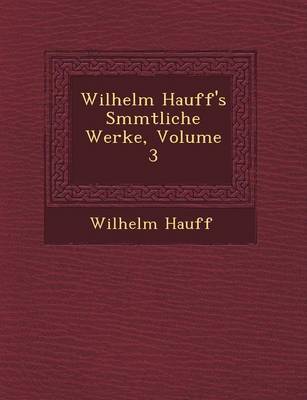 Book cover for Wilhelm Hauff's S Mmtliche Werke, Volume 3