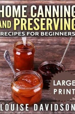 Cover of Home Canning and Preserving Recipes for Beginners ***Large Print Black and White Edition***