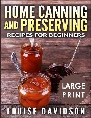 Book cover for Home Canning and Preserving Recipes for Beginners ***Large Print Black and White Edition***