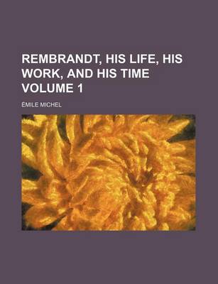 Book cover for Rembrandt, His Life, His Work, and His Time Volume 1