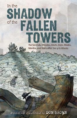Book cover for In the Shadow of the Fallen Towers: The Seconds, Minutes, Hours, Days, Weeks, Months and Years after the 9/11 Attacks