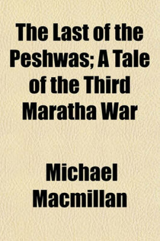 Cover of The Last of the Peshwas; A Tale of the Third Maratha War