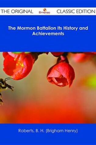 Cover of The Mormon Battalion Its History and Achievements - The Original Classic Edition