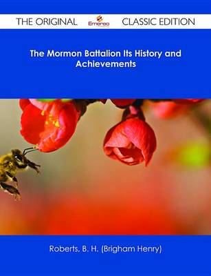 Book cover for The Mormon Battalion Its History and Achievements - The Original Classic Edition