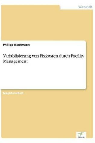 Cover of Variablisierung von Fixkosten durch Facility Management