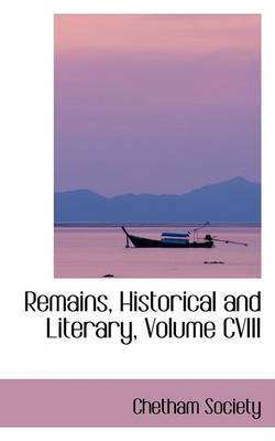 Book cover for Remains, Historical and Literary, Volume CVIII