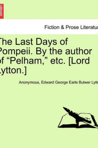 Cover of The Last Days of Pompeii. by the Author of Pelham, Etc. [Lord Lytton.] Vol. III
